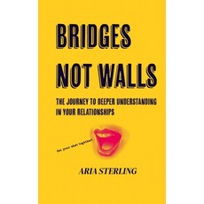 (영문도서) Bridges Not Walls: The Journey to Deeper Understanding in Your Relationships Paperback, Independently Published, English, 9798873490479