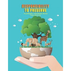 Responsibility to Preserve: "FLOWERS" Coloring Book for Adults Large 8.5"x11" Ability to Relax Br... Paperback, Independently Published