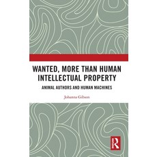 (영문도서) Wanted More than Human Intellectual Property: Animal Authors and Human Machines Hardcover, Routledge, English, 9780367356606