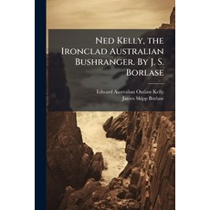 (英文圖書)Ned Kelly the Ironclad Australian Bushranger. By J. S. Borlase 平裝版, Hutson Street Press, 英文