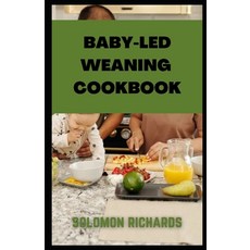 (영문도서) Baby-led weaning cookbook: Simple recipes guide for Babies and Toddlers Paperback, Independently Published, English, 9798846809529