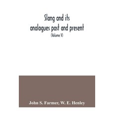 Slang and its analogues past and present. A dictionary historical and comparative of the heterodox ... Paperback, Alpha Edition