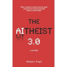 (영문도서)The AItheist 3.0: a novella Paperback, Independently Published, English, 9798271913532
