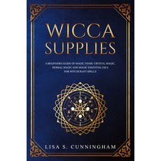 (영문도서) Wicca Supplies: A Beginner's Guide to Magic Items: Crystal Magic Herbal Magic and Magic Ess... Paperback, Independently Published, English, 9781701827868