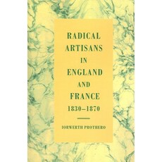 "Radical Artisans in England and France 1830 1870", Cambridge University Press