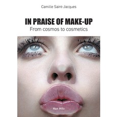 (영문도서)In Praise of Make-Up: From Cosmos to Cosmetics Paperback, Max Milo Editions, English, 9782315012725