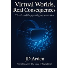 (영문도서)Virtual Worlds Real Consequences: VR AR and the phycology of immersion Paperback, Independently Published, English, 9798265977380