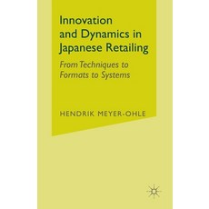 (영문도서) Innovation and Dynamics in Japanese Retailing: From Techniques to Formats to Systems Paperback, Palgrave MacMillan, English, 9781349510627