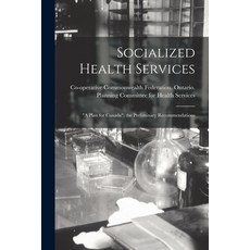 (영문도서) Socialized Health Services: a Plan for Canada; the Preliminary Recommendations Paperback, Hassell Street Press, English, 9781014160324