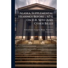(英文圖書)Alaska Supplemental Hearings Before ... 67-1 On H.R. 5694 (And Other Bille) 平裝版, Nabu Press, 英文