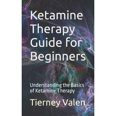 (영문도서) Ketamine Therapy Guide for Beginners: Understanding the Basics of Ketamine Therapy Paperback, Independently Published, English, 9798866281619