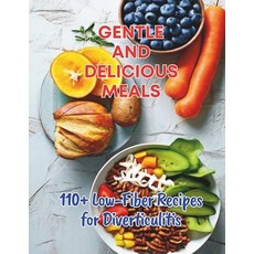 (영문도서) 110+ Low-Fiber Recipes for Diverticulitis: Gentle and Delicious Meals Paperback, Independently Published, English, 9798326760388