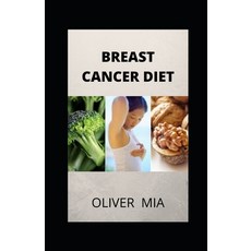 Breast Cancer Diet: Recipes to Fight Breast Cancer Nourish Your Body & Restore Your Health Paperback, Independently Published