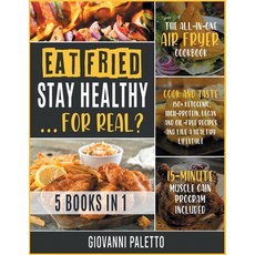 Eat Fried Stay Healthy... For Real? [5 IN 1]: The All-in-One Air Fryer Cookbook. Cook and Taste 150... Paperback, Fried Press, English, 9781802246070