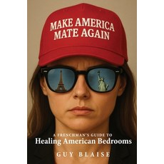 (영문도서)Make America Mate Again: A Frenchman's Guide to Healing American Bedrooms Paperback, French Connections Publishing, English, 9798218747671