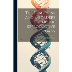 (영문도서) The Functions and Disorders of the Reproductive Organs Hardcover, Legare Street Press, English, 9781019401125