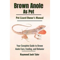 (영문도서) Brown Anole As Pet: Your Complete Guide to Brown Anole Care Feeding and Behavior Paperback, Independently Published, English, 9798301104046