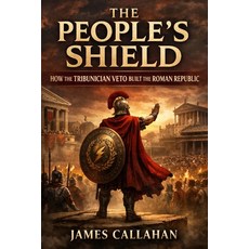 (영문도서)The People's Shield: How the Tribunician Veto Built the Roman Republic Paperback, Independently Published, English, 9798243901536