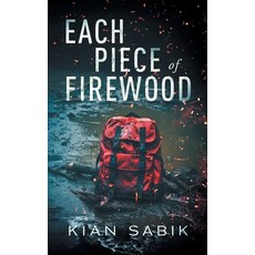 (영문도서) Each Piece of Firewood Paperback, Kian Sabik, English, 9798986686479