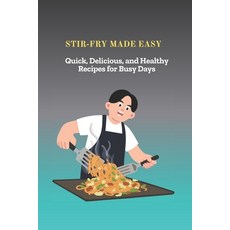 (영문도서)Stir-Fry Made Easy: Quick Delicious and Healthy Recipes for Busy Days Paperback, Independently Published, English, 9798269222981