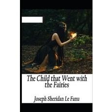 The Child That Went With The Fairies Illustrated Paperback, Independently Published, English, 9798587549678