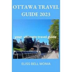 (영문도서) Ottawa Travel Guide 2023: your ultimate travel guide Paperback, Independently Published, English, 9798851174858