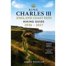 (영문도서)King Charles III England Coast Path Hiking Guide 2026 - 2027: Explore Coastal Tr... Paperback, Independently Published, English, 9798197447647 Independently Published, English, 9798197447647