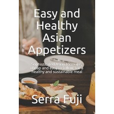 (영문도서) Easy and Healthy Asian Appetizers: Sophisticated Asian formulas cheap and easy to follow fo... Paperback, Independently Published, English, 9798505090848