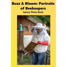 (영문도서)Buzz & Bloom: Portraits of Beekeepers: Apiary Photo Book Paperback, Independently Published, English, 9798279346042