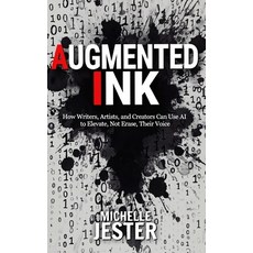 (영문도서)Augmented Ink: How Writers Artists and Creators Can Use AI to Elevate Not Era... Paperback, Michter House Publishing, English, 9781964026114