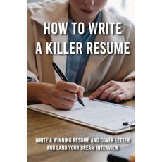 (영문도서) How To Write A Killer Resume: Write A Winning Resume And Cover Letter And Land Your Dream Int... Paperback, Independently Published, English, 9798715781581
