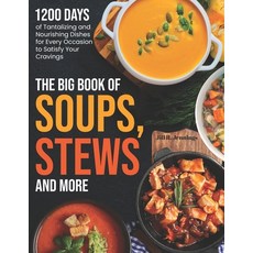 (영문도서) The Big Book of Soups Stews and More: 1200 Days of Tantalizing and Nourishing Dishes for Eve... Paperback, Independently Published, English, 9798877012929
