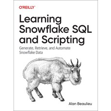 (영문도서) Learning Snowflake SQL and Scripting: Generate Retrieve and Automate Snowflake Data Paperback, O'Reilly Media, English, 9781098140328