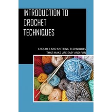 (영문도서) Introduction To Crochet Techniques: Crochet And Knitting Techniques That Make Life Easy And F... Paperback, Independently Published, English, 9798545699865
