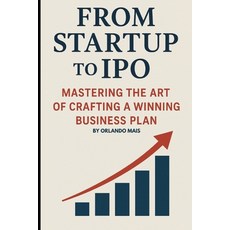 (英文圖書)From Startup to IPO: Mastering the Art of Crafting A Winning Business Plan 平裝版, Independently Published, English, Paperback