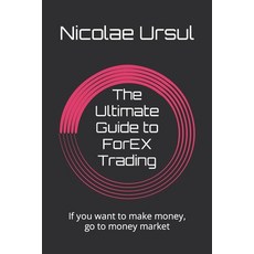 (영문도서) The Ultimate Guide to ForEX Trading: If you want to make money go to money market Paperback, Independently Published, English, 9798387806995