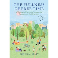 The Fullness of Free Time: A Theological Account of Leisure and Recreation in the Moral Life Paperback, Georgetown University Press