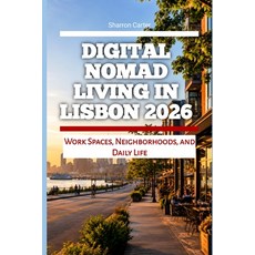 (영문도서)Digital Nomad Living in Lisbon 2026: Work Spaces Neighborhoods and Daily Life Paperback, Independently Published, English, 9798199835350 Independently Published, English, 9798199835350