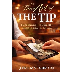 (영문도서)The Art of The Tip: From Earning It to Giving It - and the History in Between Paperback, Independently Published, English, 9798242112216
