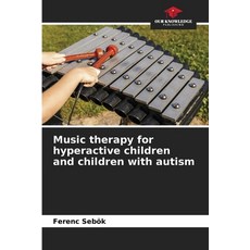 (영문도서)Music therapy for hyperactive children and children with autism Paperback, Our Knowledge Publishing, English, 9786209903007 Our Knowledge Publishing, English, 9786209903007