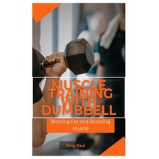 (영문도서) Muscle Training with Dumbbell: Blasting Fat and Boosting Muscle Paperback, Independently Published, English, 9798313326412