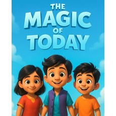 (영문도서)The magic of Today: Kids story book with moral lesson for children 5-7 aged Paperback, Independently Published, English, 9798297220607