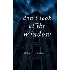 (영문도서)Don't Look At The Window: A Dark Ghost Suspense Novella Paperback, Independently Published, English, 9798181903470