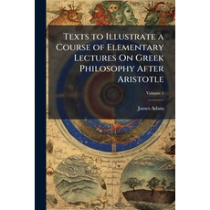 (영문도서)Texts to Illustrate a Course of Elementary Lectures On Greek Philosophy After Ar... Paperback, Nabu Press, English, 9781146011013