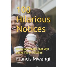 (영문도서) 100 Hilarious Notices: Announcements That Will Leave You in Stitches Paperback, Independently Published, English, 9798860747296