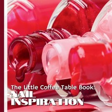 (영문도서)The Little Coffee Table Book: Nail Inspiration: 75 fascinating facts creative i... Paperback, Independently Published, English, 9798270627423