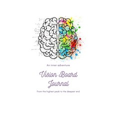Vision Board Journal: Journal For An Inner Adventure. From The Peak To The Deepest End. Free... Paperback, Astavera Planners, English, 9781716103544