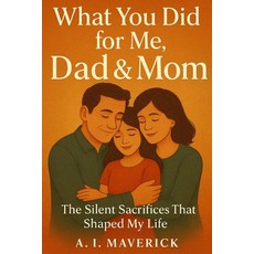 (英文圖書)What You Did for Me Dad & Mom: A Journey Through Silent Love and Sacrifice 平裝版, Independently Published, 英文