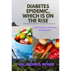 (영문도서) Diabetes Epidemic Which Is on the Rise: Best Foods For Diabetes Management Paperback, Independently Published, English, 9798846095366