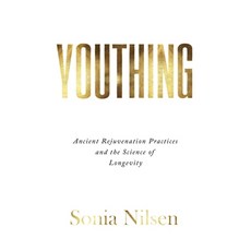 (英文圖書)Youthing: Ancient Rejuvenation Practices and the Science of Longevity 平裝版, Sonia Nilsen, 英文
